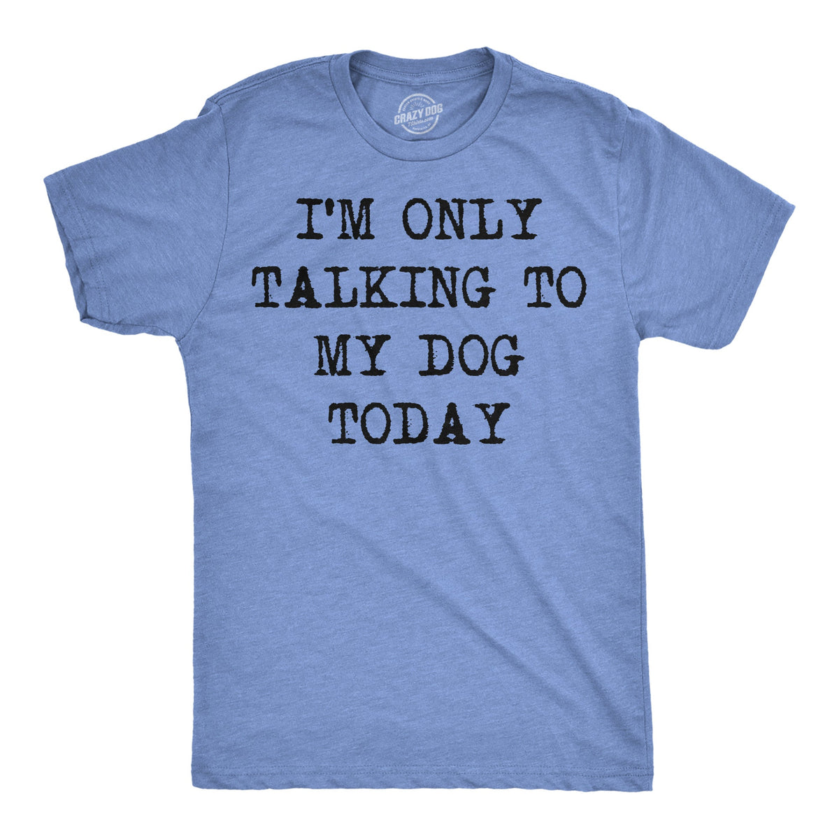 Only Talking To My Dog Today Men's T Shirt product image 7