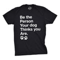 Be The Person Your Dog Thinks You Are Men's T Shirt product image 1