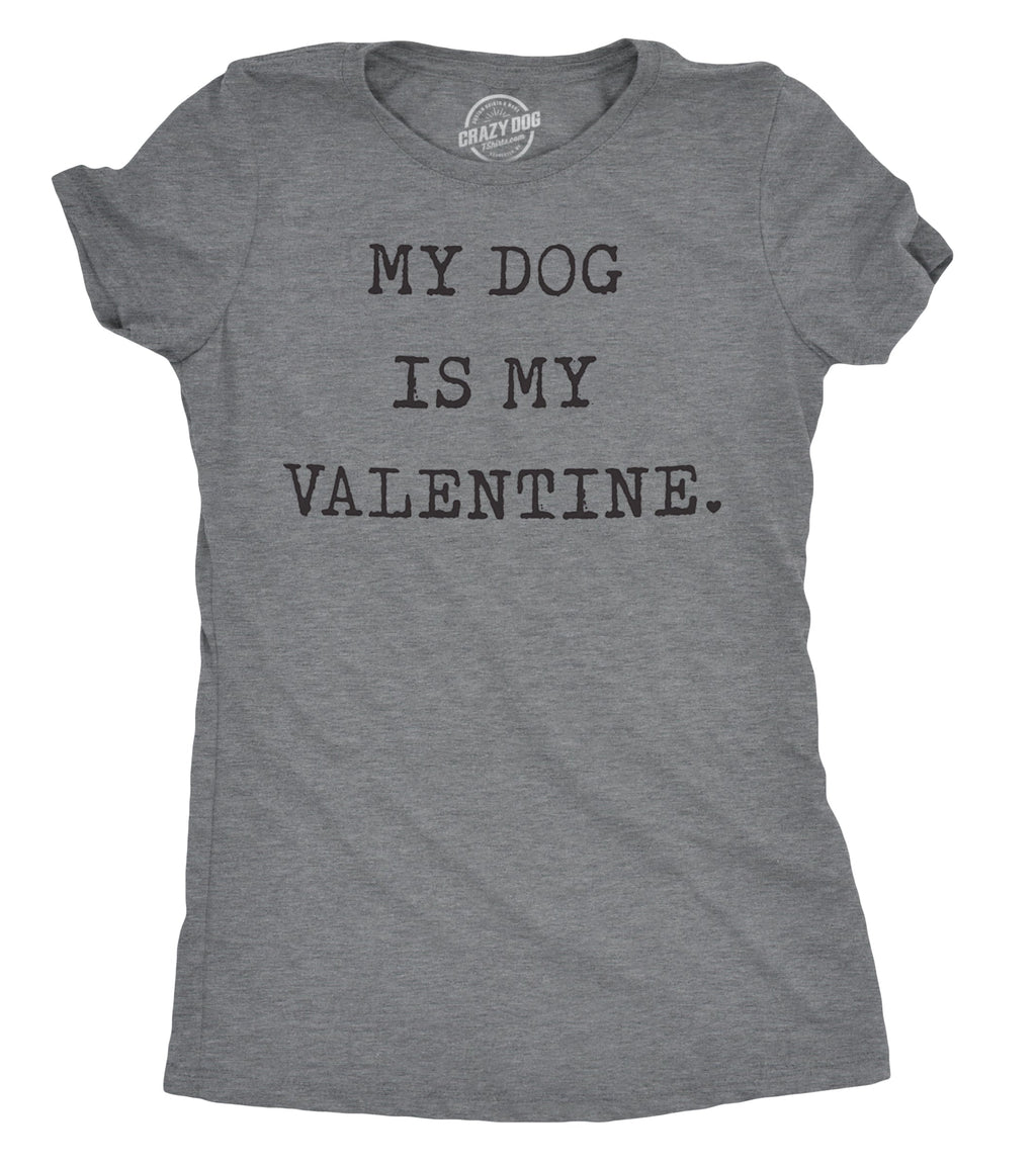 My Dog Is My Valentine Women's T Shirt product image 1