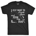 I Just Want To Drink Beer And Jerk My Rod Men's T Shirt product image 1