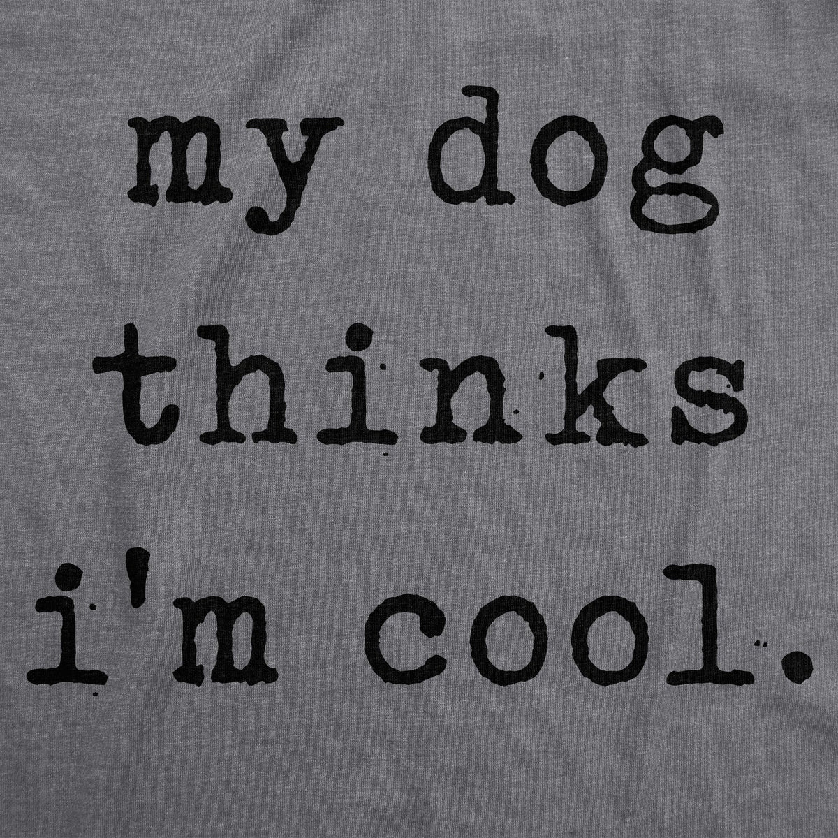 My Dog Thinks I'm Cool Women's T Shirt product image 3