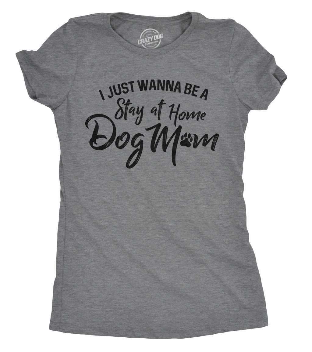 I Just Want To Be A Stay At Home Dog Mom Women's T Shirt product image 1