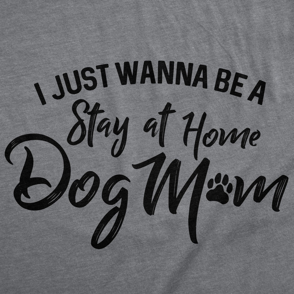 I Just Want To Be A Stay At Home Dog Mom Women's T Shirt product image 3