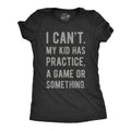 I Can't My Kid Has Practice A Game Or Something Women's T product image 1