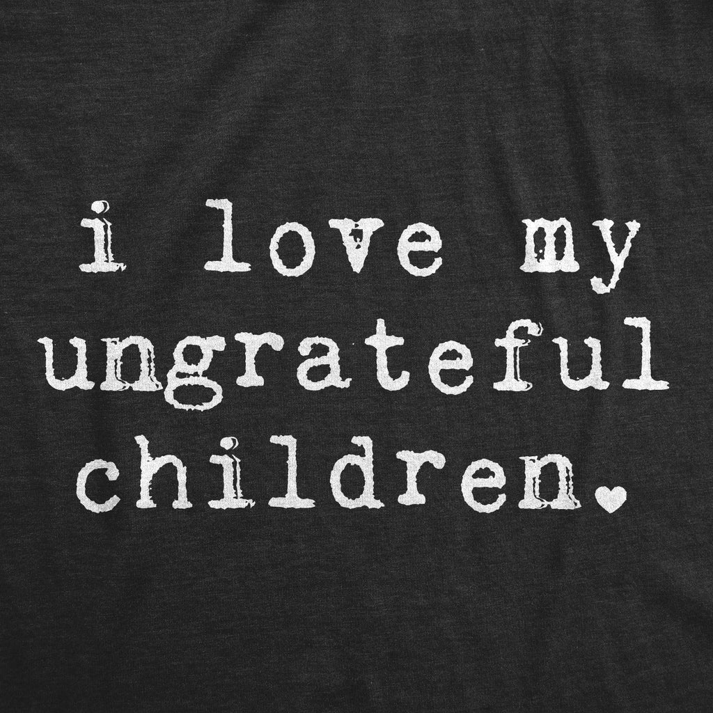 I Love My Ungrateful Children Women's T Shirt product image 2