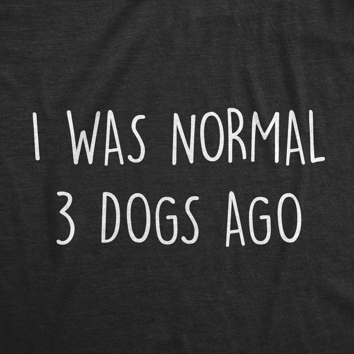 I Was Normal 3 Dogs Ago Women's T Shirt product image 3