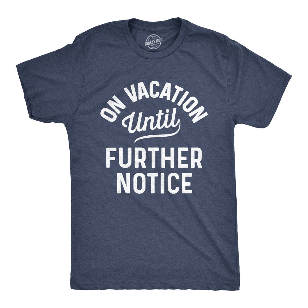 On Vacation Until Further Notice Men's T Shirt product image 6