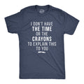 I Don't Have The Time Or Crayons Men's T Shirt product image 1