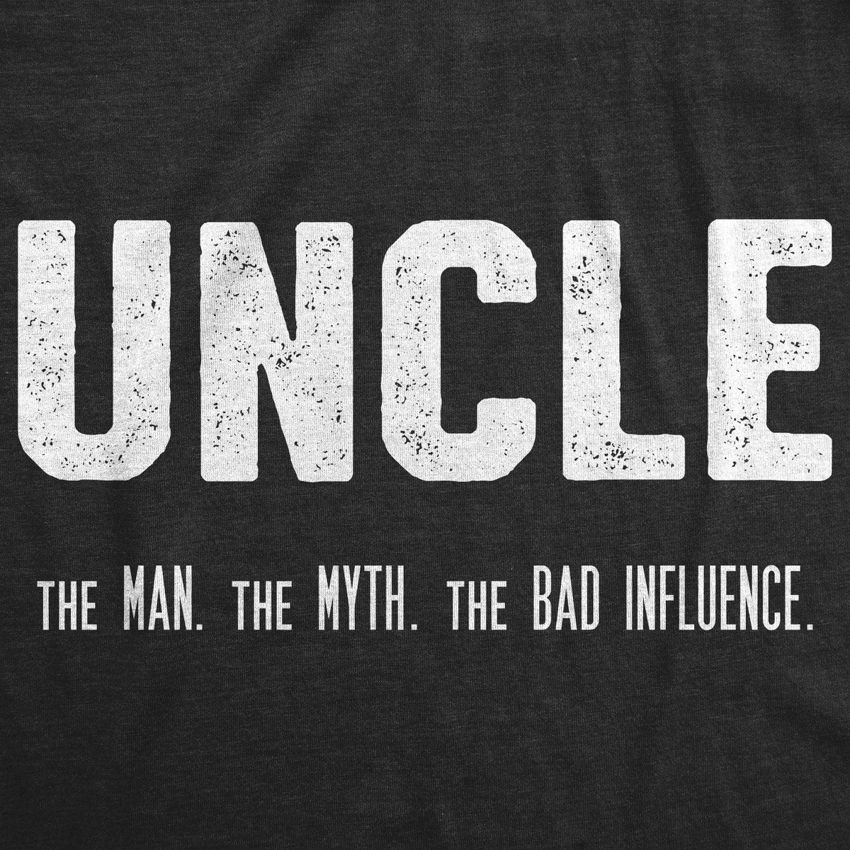 Uncle. The Man. Myth. Bad Influence. Men's T Shirt product image 3