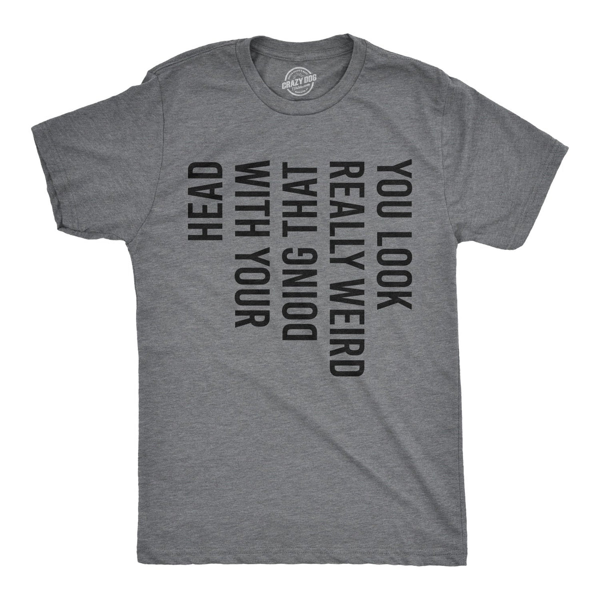 You Look Really Weird Doing That With Your Head Men's T product image 1