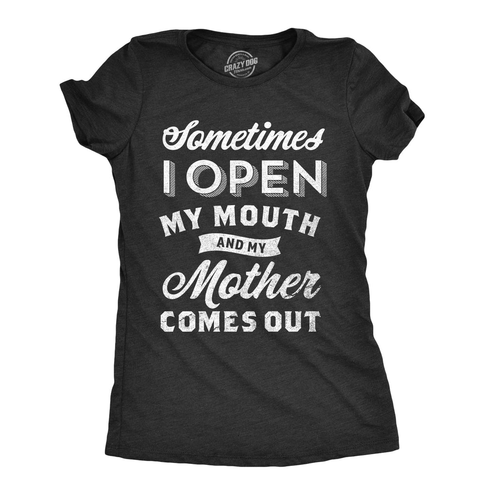 Sometimes I Open My Mouth And My Mother Comes Out Women's T product image 1