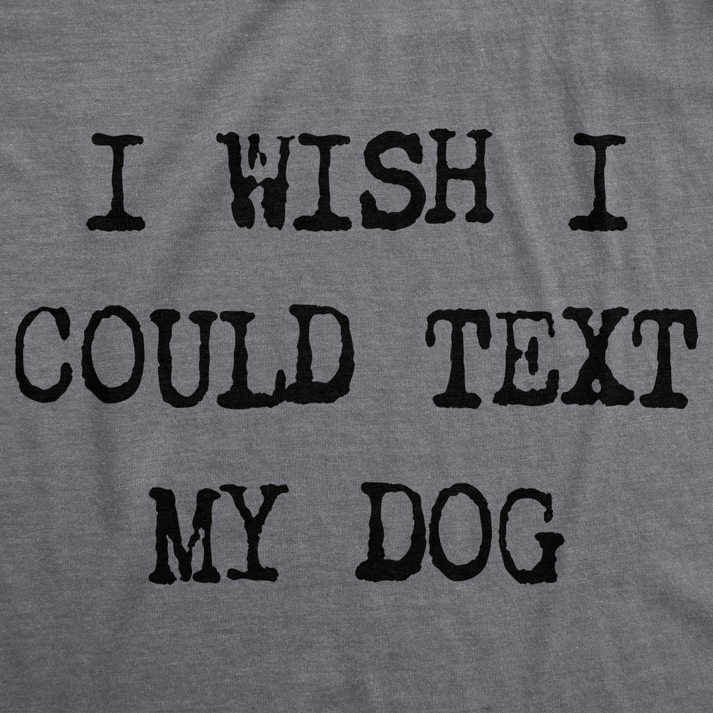 I Wish I Could Text My Dog Women's T Shirt product image 3