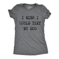 I Wish I Could Text My Dog Women's T Shirt product image 1