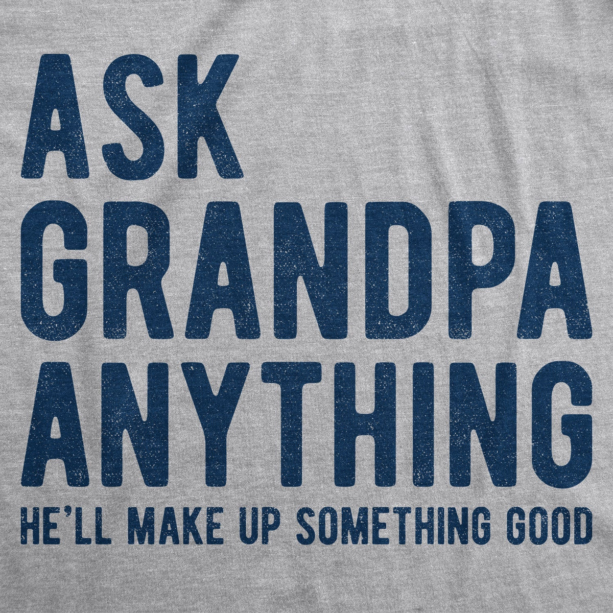 Ask Grandpa He'll Make Up Something Good Men's T Shirt product image 3