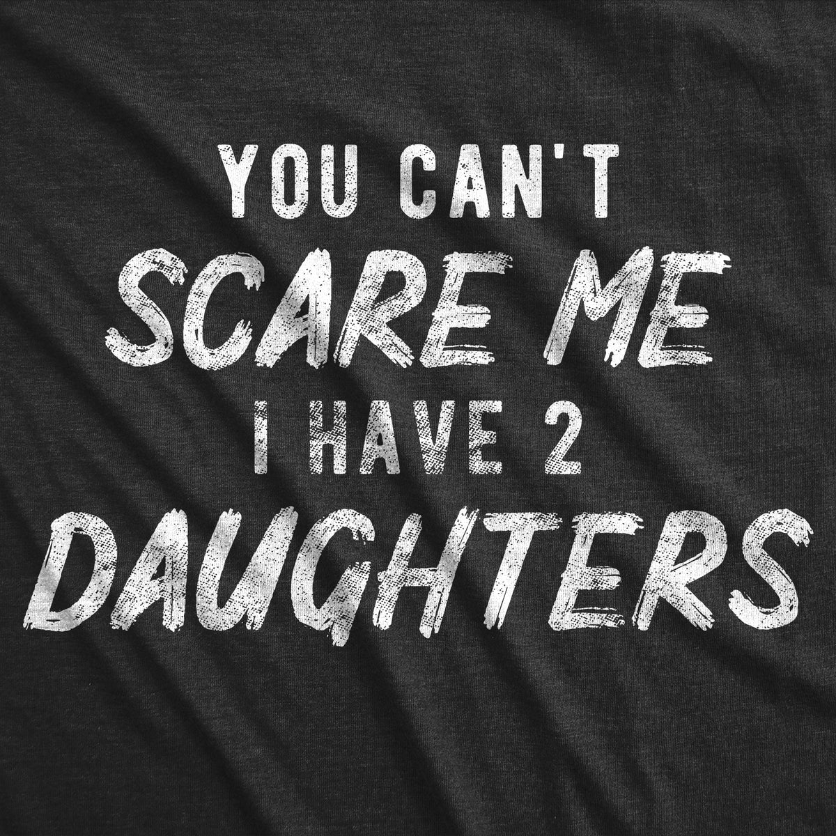 You Can't Scare Me I Have Two Daughters Men's T Shirt product image 3