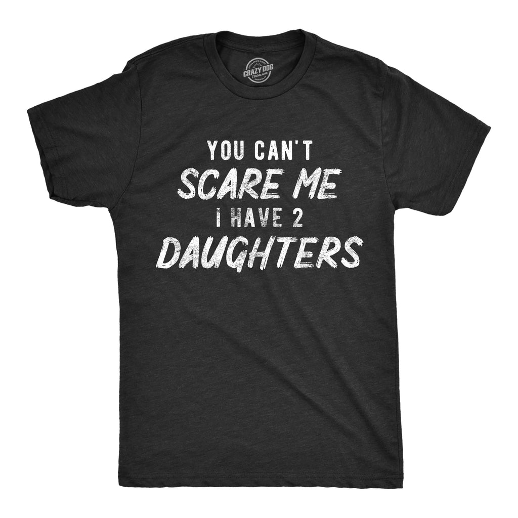 You Can't Scare Me I Have Two Daughters Men's T Shirt product image 1
