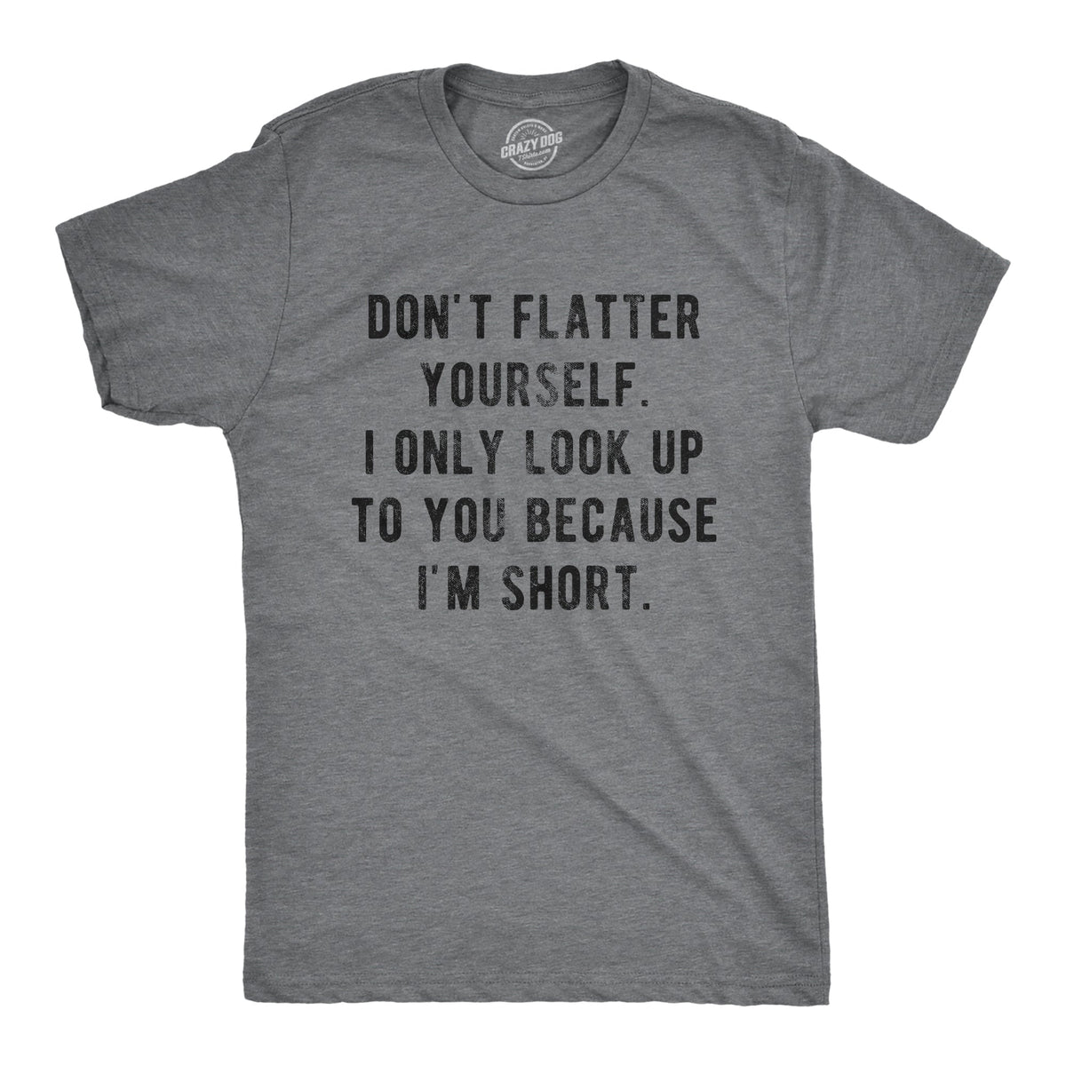 I Only Look Up To You Because I'm Short Men's T Shirt product image 1