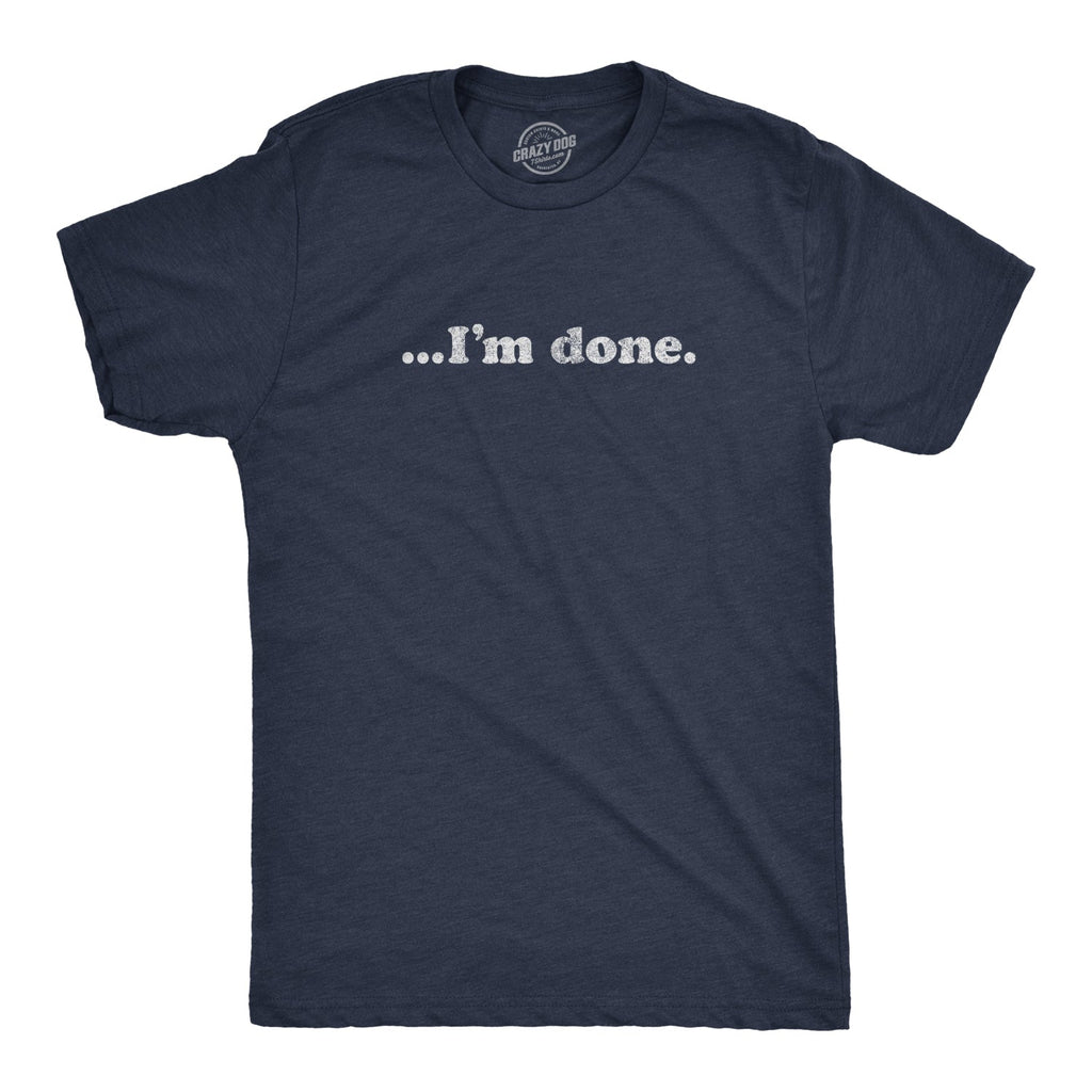 …I'm Done Men's T Shirt product image 1