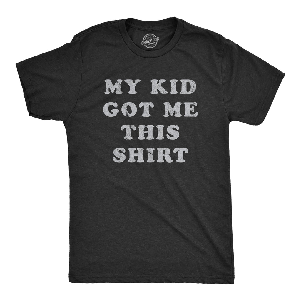 My Kid Got Me This Shirt Men's T product image 1