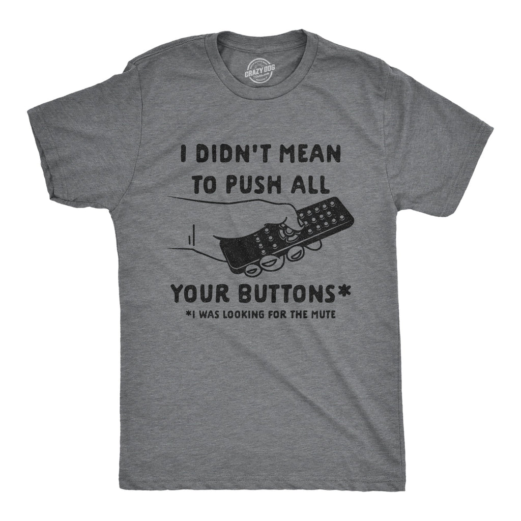 I Didn't Mean To Push All Your Buttons Men's T Shirt product image 1