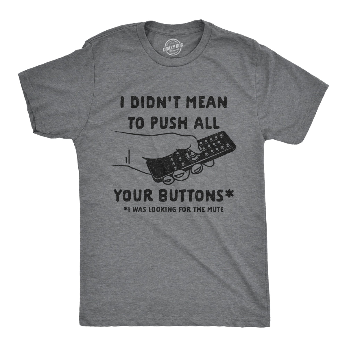 I Didn't Mean To Push All Your Buttons Men's T Shirt product image 1