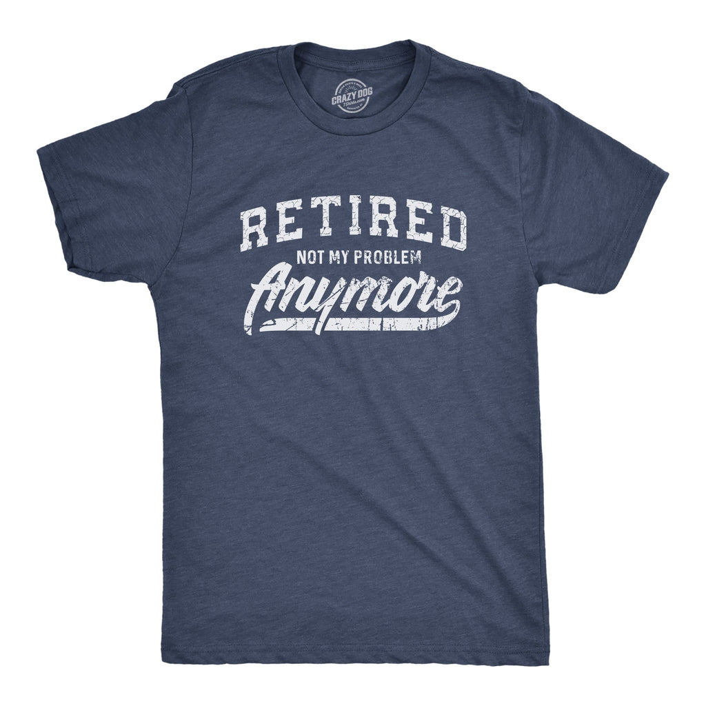 Retired Not My Problem Anymore Men's T Shirt product image 1