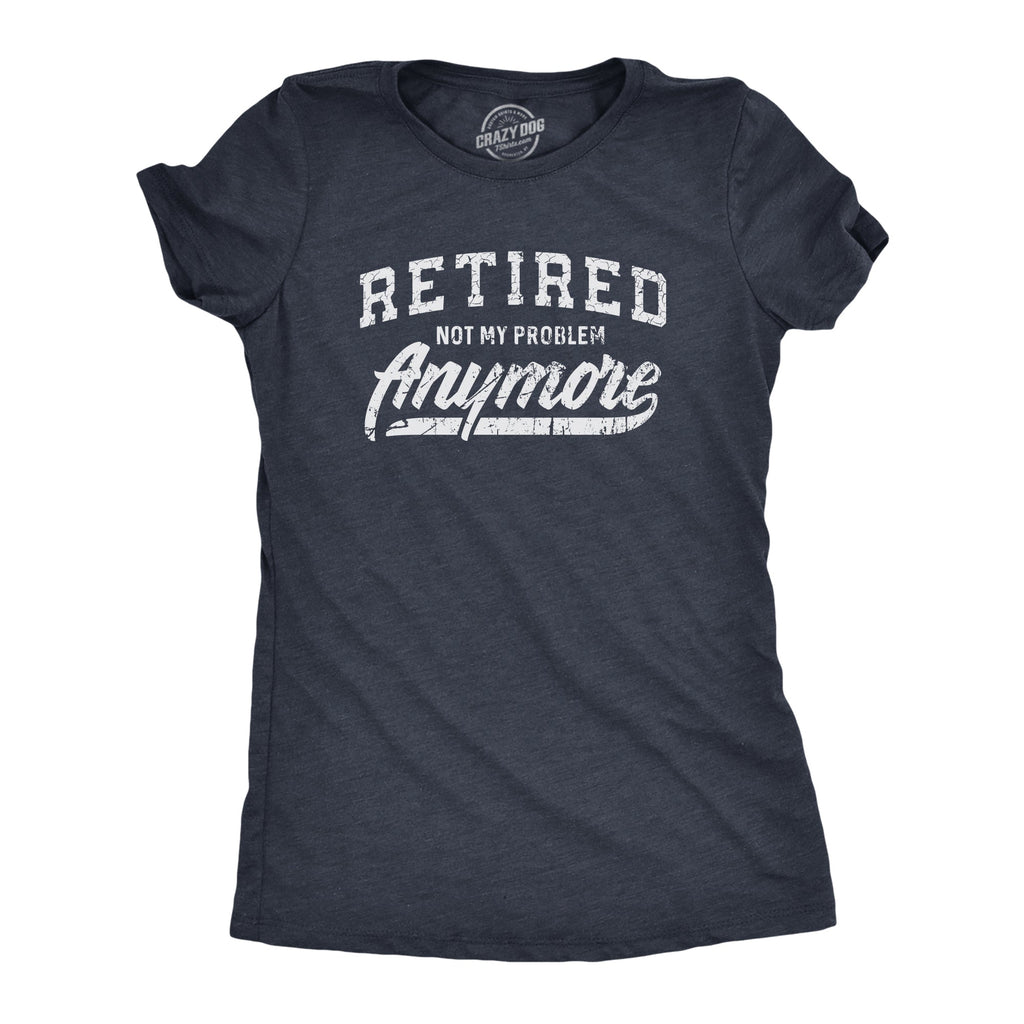 Retired Not My Problem Anymore Women's T Shirt product image 1