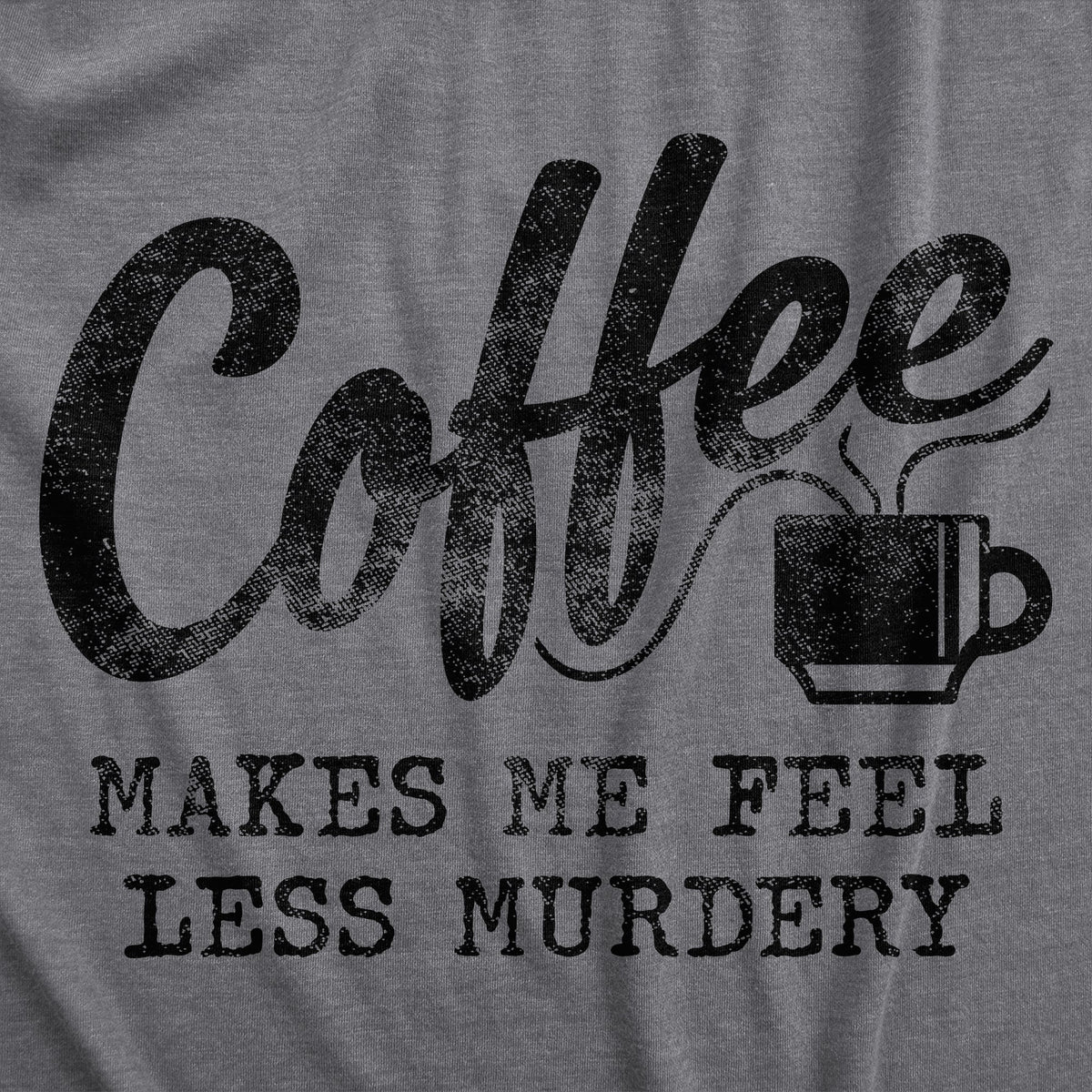 Coffee Makes Me Feel Less Murdery Men's T Shirt product image 11