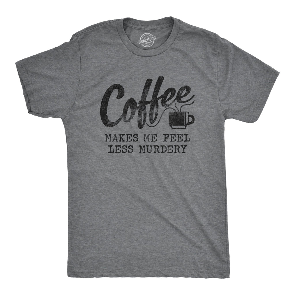 Coffee Makes Me Feel Less Murdery Men's T Shirt product image 7