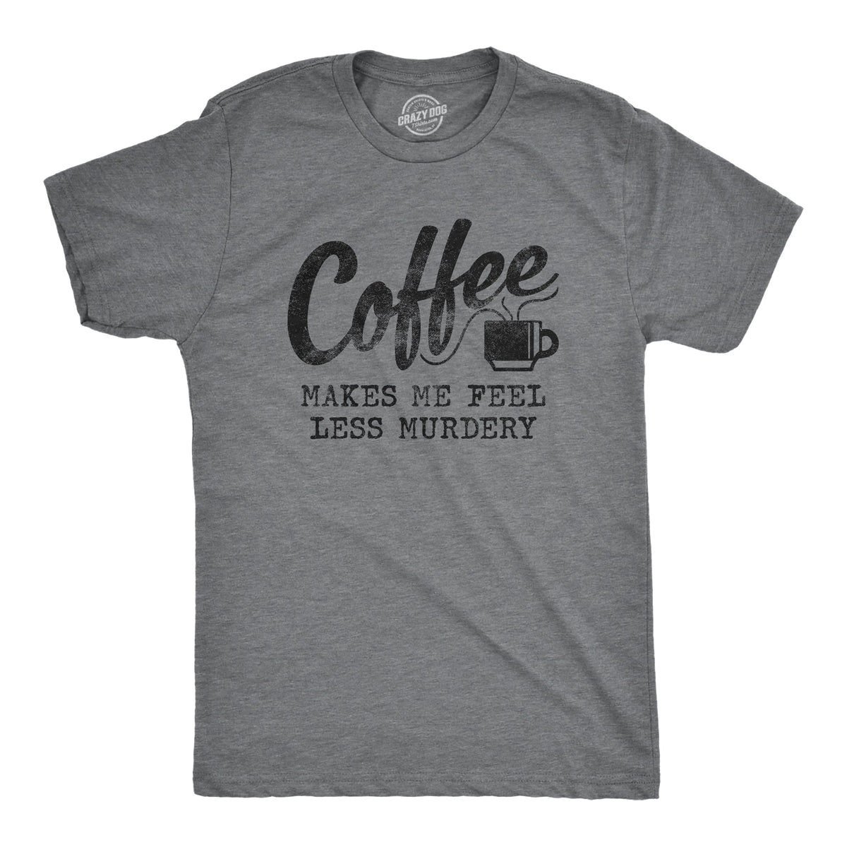 Coffee Makes Me Feel Less Murdery Men's T Shirt product image 7