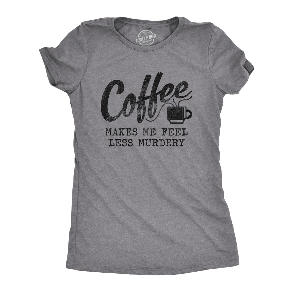 Coffee Makes Me Feel Less Murdery Women's T Shirt product image 8