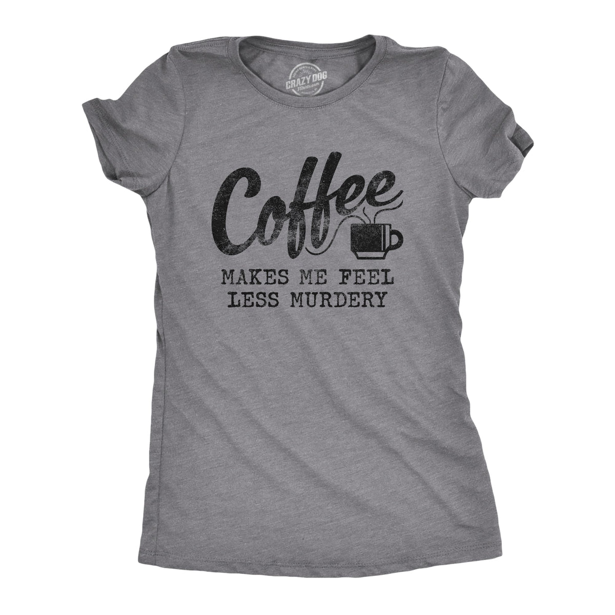 Coffee Makes Me Feel Less Murdery Women's T Shirt product image 8