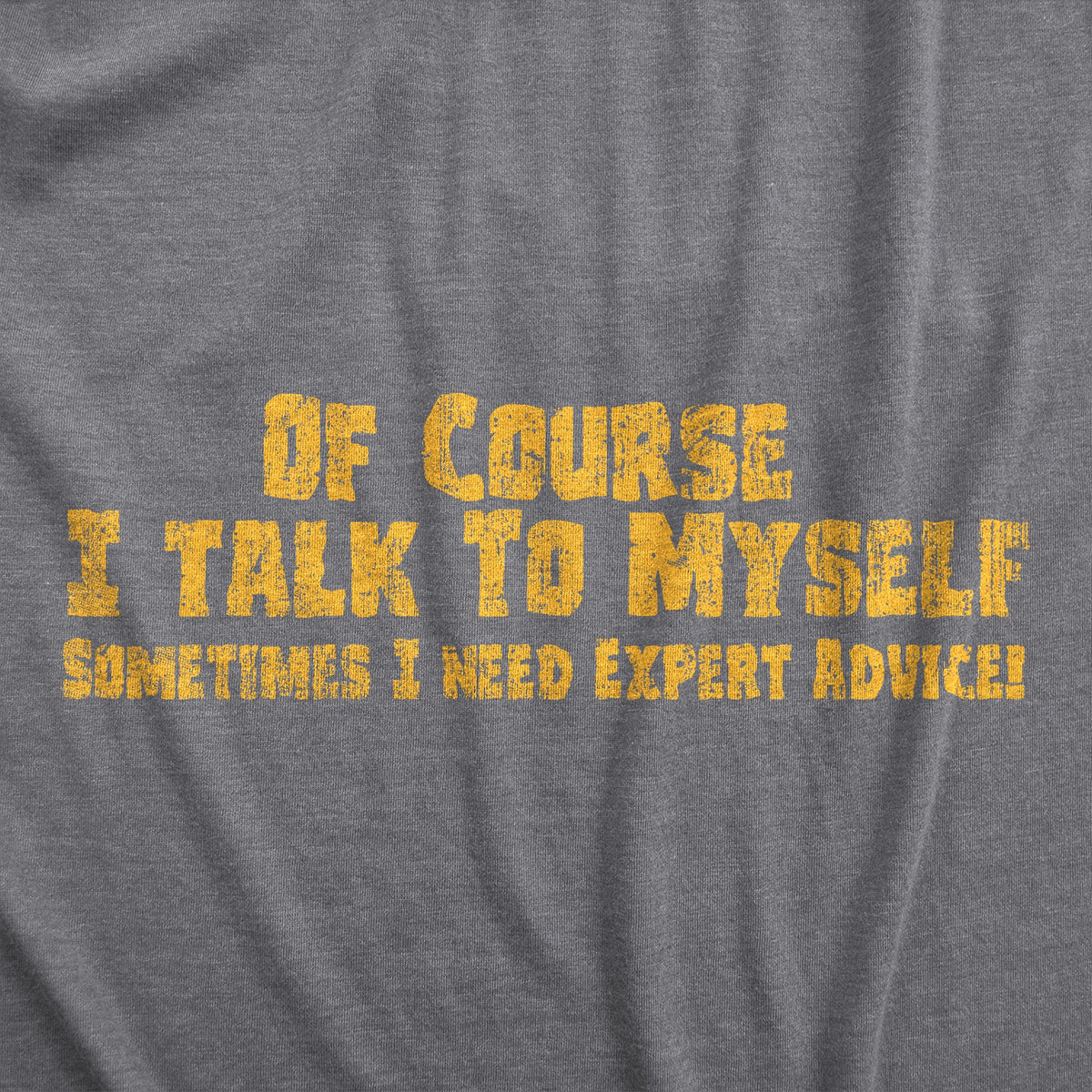 Of Course I Talk To Myself, I Need Expert Advice Men's T product image 14