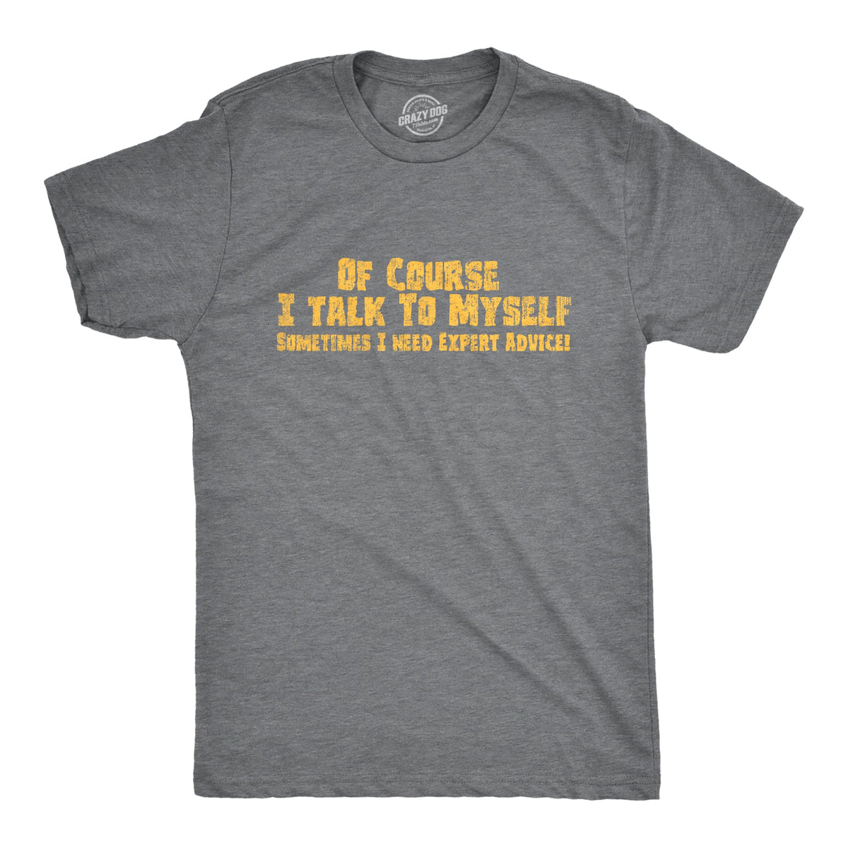 Of Course I Talk To Myself, I Need Expert Advice Men's T product image 8