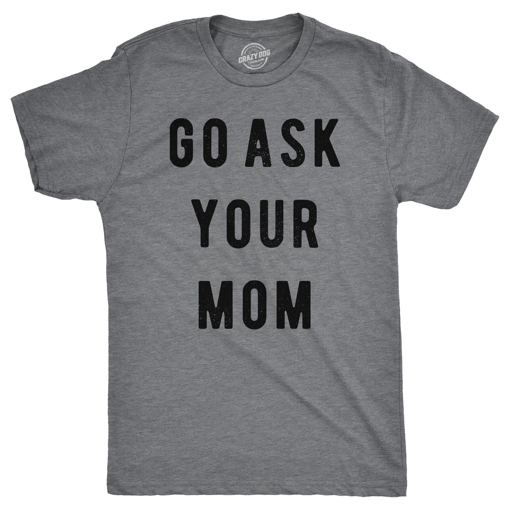 Go Ask Your Mom Men's T Shirt product image 1