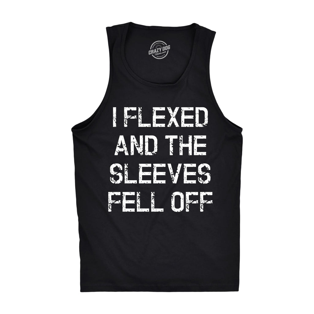 I Flexed And The Sleeves Fell Off Men's Tank Top