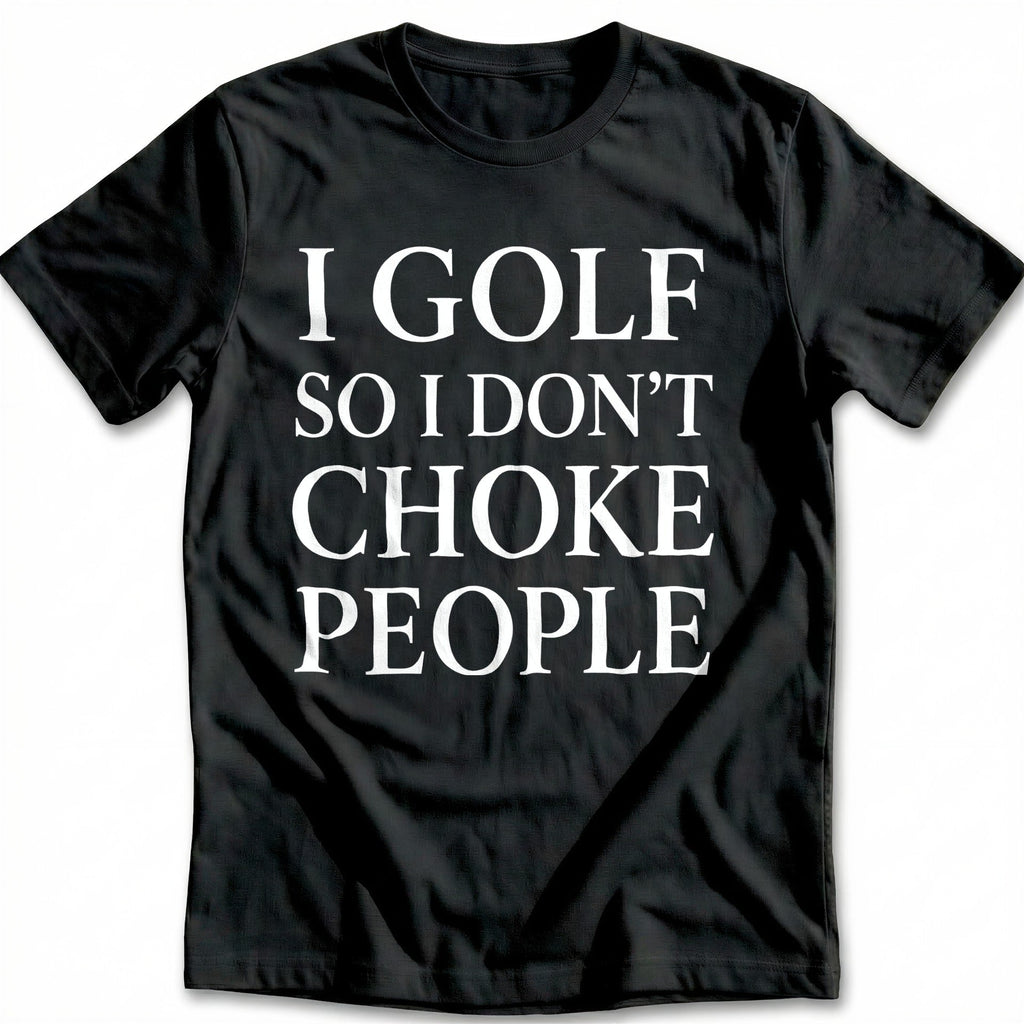 I Golf So I Don't Choke People 17 T-Shirt product image 2