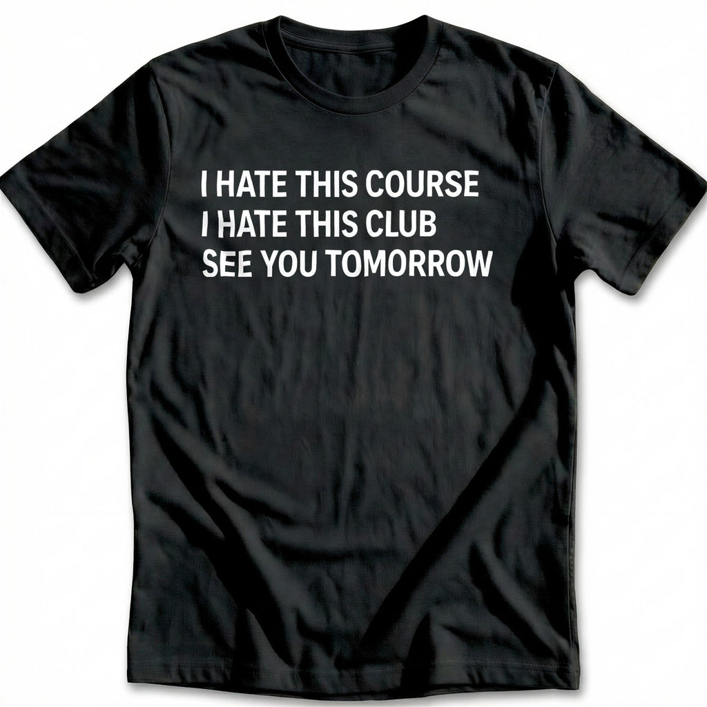 I Hate This Course I Club See You Tomorrow 28 Golf T-Shirt product image 1