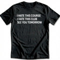 I Hate This Course I Club See You Tomorrow 28 Golf T-Shirt product image 1