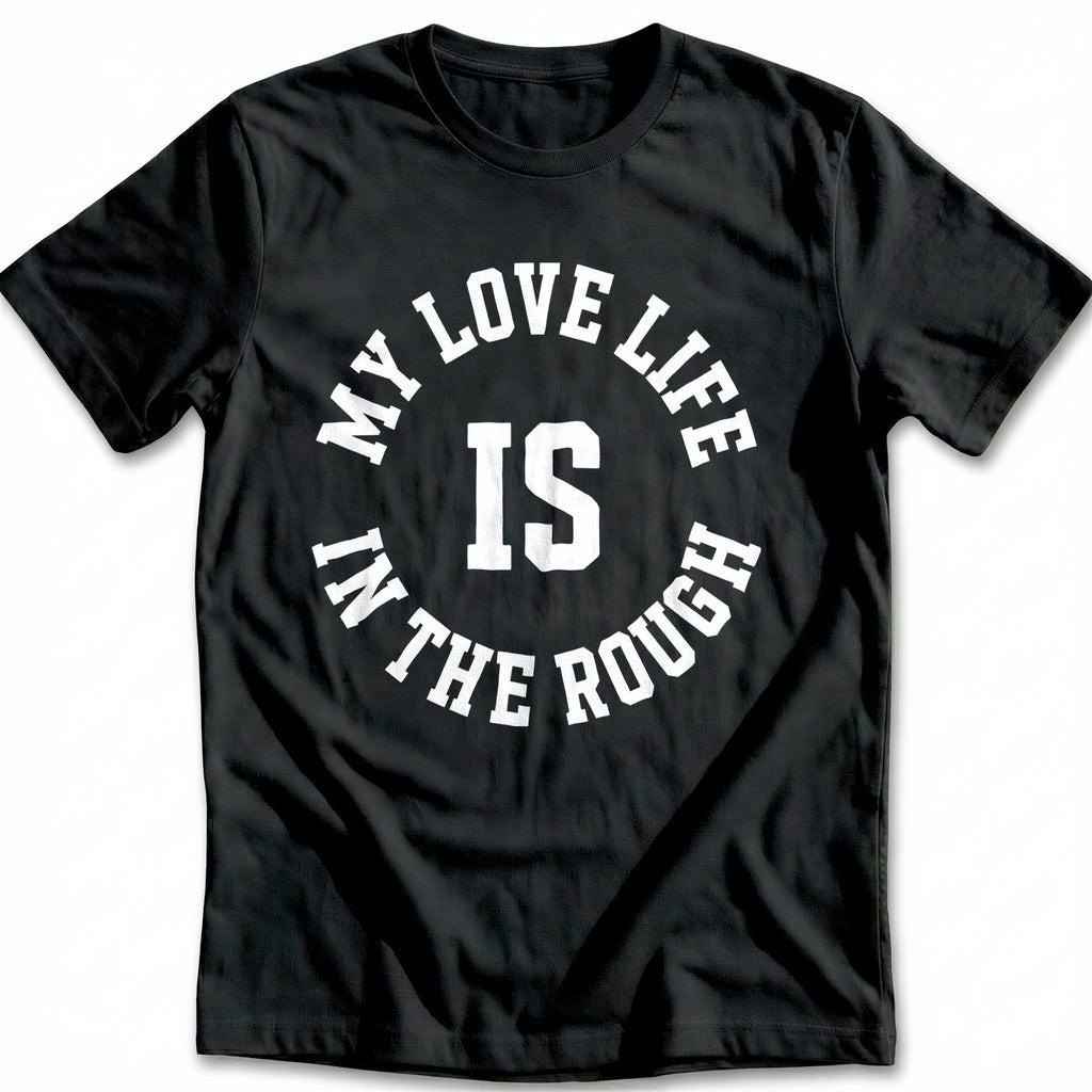 My Love Life is in the Rough 37 Golf T-Shirt GC product image 2