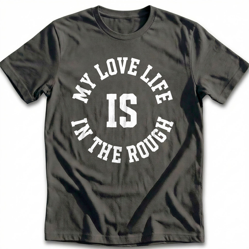 My Love Life is in the Rough 37 Golf T-Shirt GC product image 3