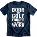 Born to Golf Forced to Work 61 T-Shirt AU product image 1