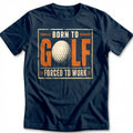 Born to Golf Forced to Work 80 T-Shirt US product image 1