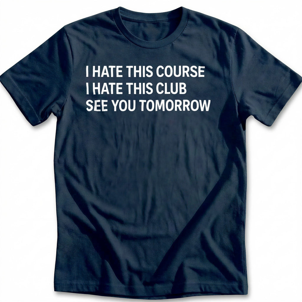 I Hate This Course I Club See You Tomorrow 28 Golf T-Shirt product image 2