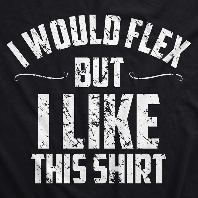 I Would Flex But I Like This Shirt Men's T product image 11