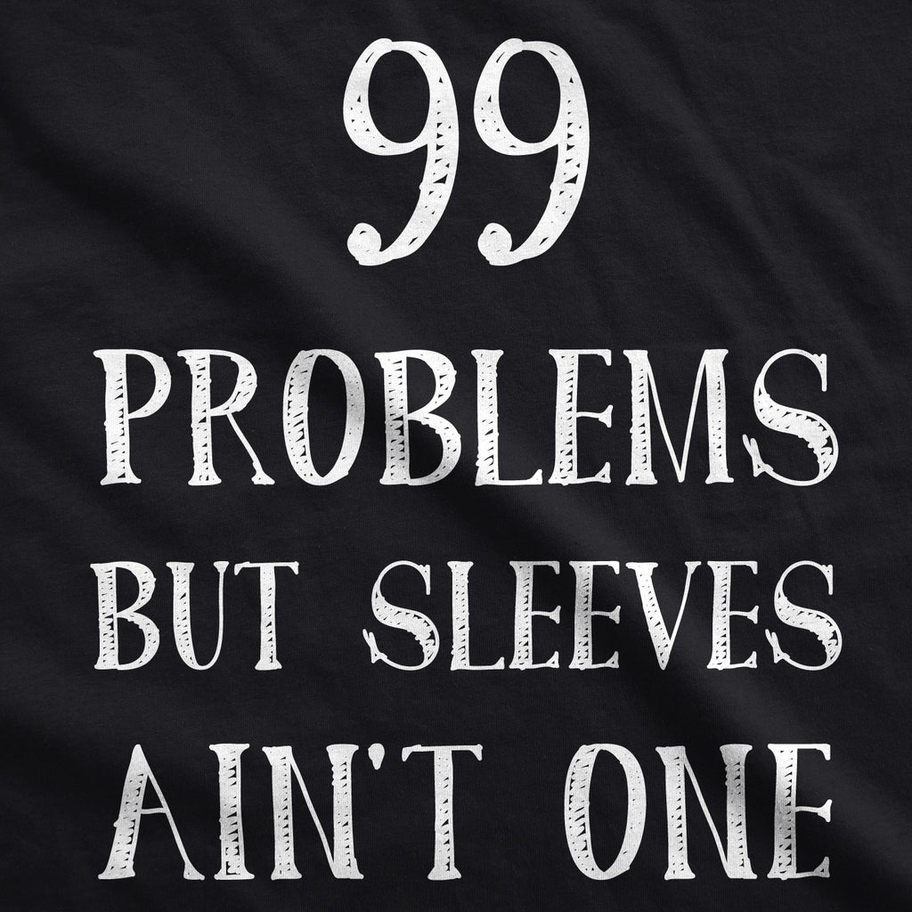 99 Problems But Sleeves Ain't One Men's Tank Top