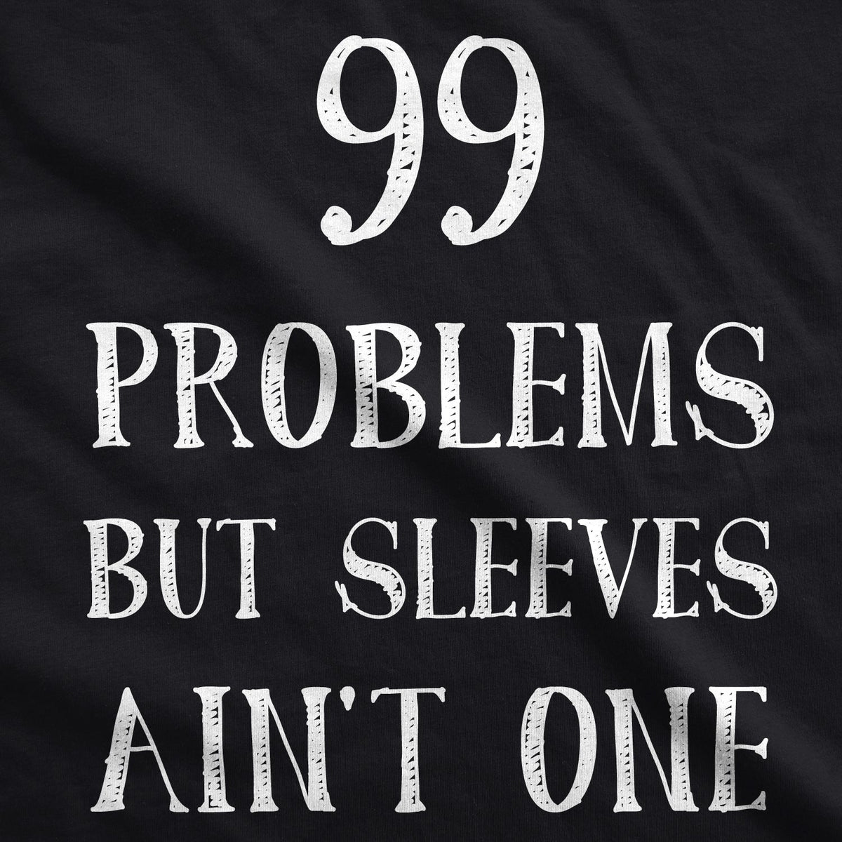 99 Problems But Sleeves Ain't One Men's Tank Top