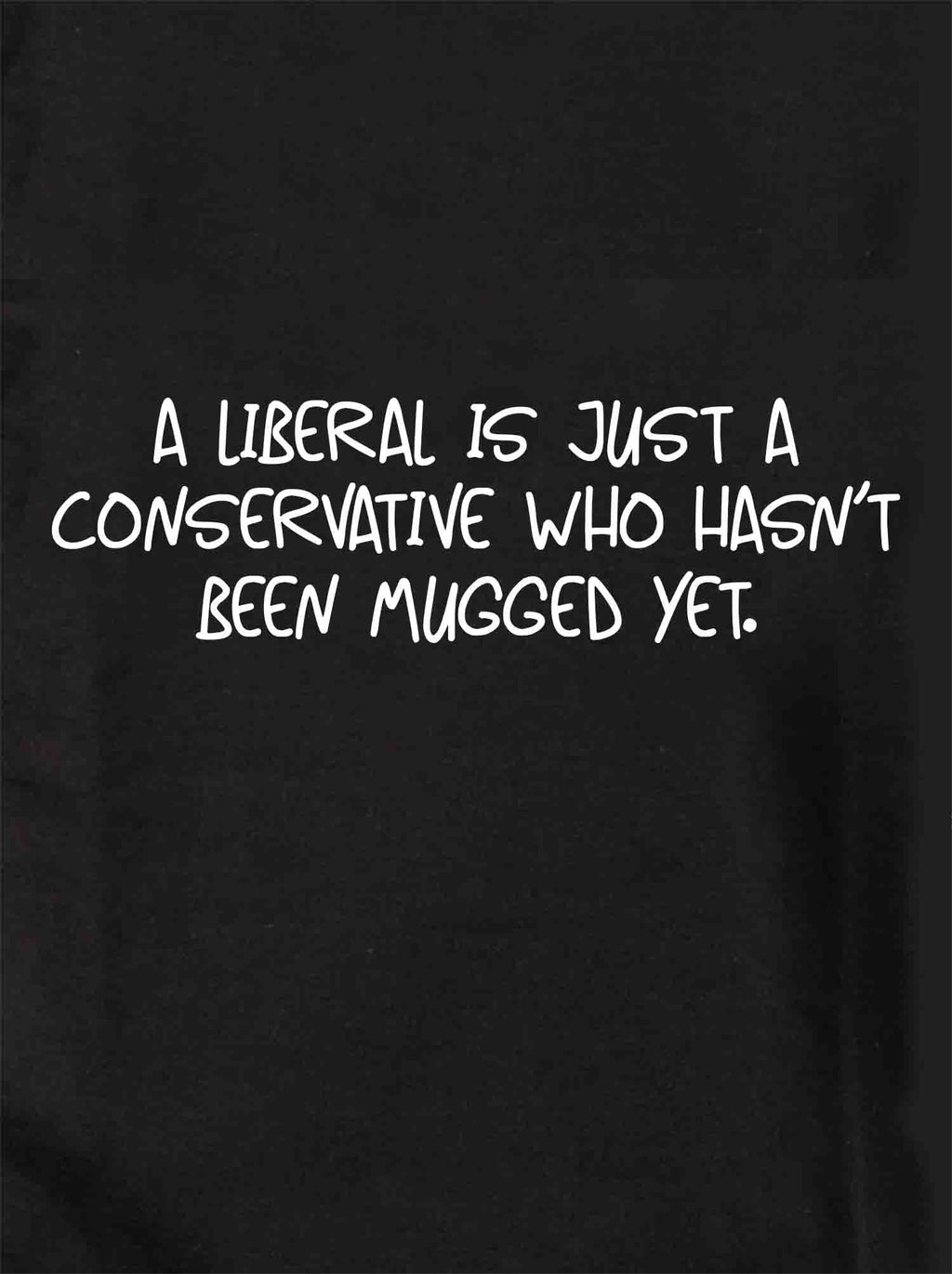 A liberal is just a conservative who hasn’t been mugged yet product image 1