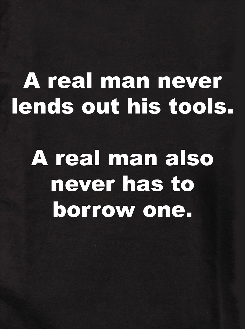 A real man never lends out his tools T-Shirt product image 1
