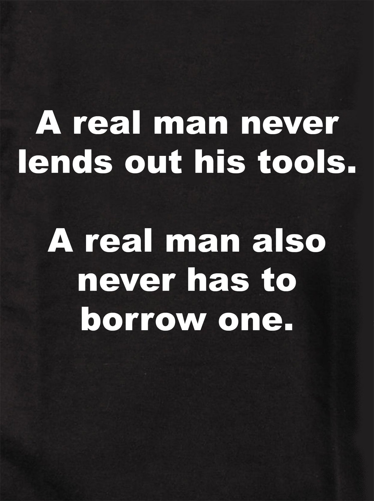A real man never lends out his tools T-Shirt product image 1